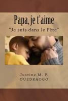 Papa, Je t'aime: Comment se rapprocher de Dieu 1499292015 Book Cover