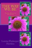 The Way We Be: Poetry, Prosetry and Prose 0692957413 Book Cover