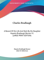 Charles Bradlaugh: A Record Of His Life And Work By His Daughter Hypatia Bradlaugh Bonner V1 1162951338 Book Cover