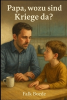 Papa, wozu sind Kriege da? (German Edition) B0FLDSY46V Book Cover