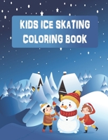 Kids Ice Skating Coloring Book: Great Gift for Boys & Girls - Ice Skating Gifts, Ice Skating Coloring Pages for Kids, 58 page, size 8.5*11 B0915MBHL6 Book Cover