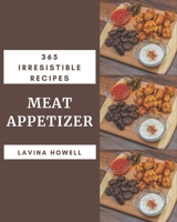 365 Irresistible Meat Appetizer Recipes: Cook it Yourself with Meat Appetizer Cookbook! B08P3QTGT6 Book Cover