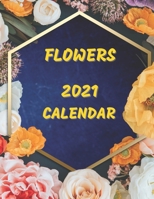 Flowers Calendar 2021: Monday to Sunday Monthly Illustrated Calendar 2021 B08LPB1SVN Book Cover