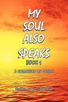 My Soul Also Speaks Book 1 1441566309 Book Cover