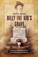 Billy the Kid's Grave - A History of the Wild West's Most Famous Death Marker 1952580005 Book Cover