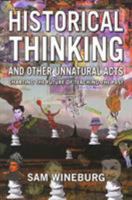 Historical Thinking and Other Unnatural Acts: Charting the Future of Teaching the Past (Critical Perspectives on the Past) 1566398568 Book Cover
