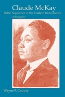 Claude McKay ~ Rebel Sojourner in the Harlem Renaissance, a Biography 0805209751 Book Cover