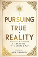 Pursuing True Reality: Embracing The Sacred Path B0DXPSZDZW Book Cover