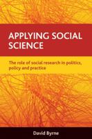 Applying Social Science: The Role of Social Research in Politics, Policy and Practice 1847424503 Book Cover