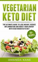 Vegetarian Keto Diet: The Ultimate Guide To Lose Weight, Reduce Inflammation And Boost Your Energy With Vegetarian Keto Diet 1790606861 Book Cover