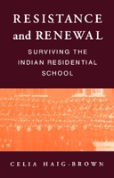 Resistance and Renewal: Surviving the Indian Residential School 0889781893 Book Cover