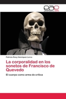 La corporalidad en los sonetos de Francisco de Quevedo: El cuerpo como arma de crítica 3659084735 Book Cover
