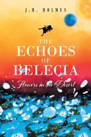 The Echoes of Belecia: Flowers in the Desert 1638813485 Book Cover