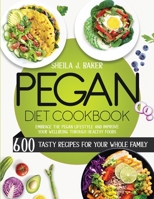 Pegan Diet Cookbook: 600 Tasty Recipes for Your Whole Family – Embrace the Pegan Lifestyle and Improve Your Wellbeing Through Healthy Foods 1803213795 Book Cover