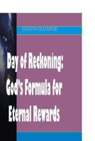 Day of Reckoning: God's Formula for Eternal Rewards: How Will The Lord Reward Us on That Day? 1492710784 Book Cover