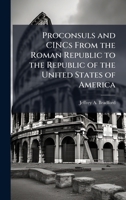 Proconsuls and CINCs From the Roman Republic to the Republic of the United States of America 1025120205 Book Cover