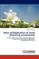 Mass multiplication of some flowering ornamentals: In vivo and in vitro studies on physiological and biochemical parameters on gladiolus, chrysanthemum and lily 3845438371 Book Cover
