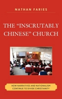 The "Inscrutably Chinese" Church: How Narratives and Nationalism Continue to Divide Christianity 0739139576 Book Cover