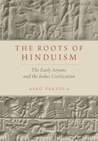 The Roots of Hinduism: The Early Aryans and the Indus Civilization 0190226927 Book Cover