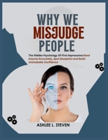 WHY WE MISJUDGE PEOPLE: The Hidden Psychology of First Impressions: Read Anyone Accurately, Spot Deception and Build Unshakable Confidence B0GZQ4JQ6L Book Cover