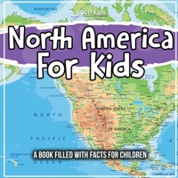 North America For Kids: A Book Filled With Facts For Children 1071710923 Book Cover