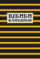 Bienen Bändiger: Perfekt für Bienenfreunde| Tagebuch, Notizheft und Journal | Umweltschutz (German Edition) 1712224883 Book Cover