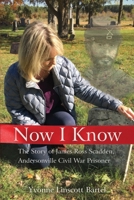 Now I Know: The Story of James Ross Scadden, Andersonville Civil War Prisoner 1627879250 Book Cover