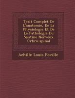 Trait� Complet De L'anatomie, De La Physiologie Et De La Pathologie Du Syst�me Nerveux C�r�bro-spinal 1288150059 Book Cover