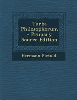 Tvrba Philosophorvm : das ist Gesammelte Sprüche der Weisen zur Erläuterung der hermetischen Smaragd-Tafel oder von dem Stein der Weisen, wie derselbige zu bereiten sey und erlangt werde 1293382337 Book Cover