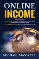 Online Income: This Book Includes 2 Manuscripts: Amazon Fba: Step-By-Step Beginner's Guide: How to Make Money Globally by Selling Private Label Products on Amazon, Amazon Fba: Guide on Creating Winnin 1540755746 Book Cover