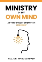Ministry in my Own Mind: A Story of Quiet Strength in Leadership 1905028660 Book Cover