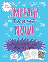 Impeach Trump Now: An Activity Book For Adults 1711009407 Book Cover