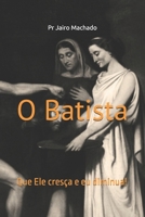O Batista: Que Ele cresça e eu diminua! (Portuguese Edition) B0DRTVCGZ3 Book Cover