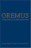 Oremus: A Prayerbook for the Old Catholic Priest 0595324517 Book Cover