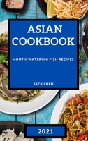 Asian Cookbook 2021: Mouth-Watering Fish Recipes 1801985596 Book Cover