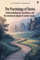 The Psychology of Desire: Understanding Lust, Loneliness, and the Emotional Impact of Unmet Needs. B0G25FGCY8 Book Cover