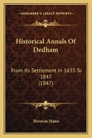Historical Annals of Dedham: From Its Settlement in 1635 to 1847 (Classic Reprint) 1018294694 Book Cover