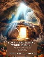 Love's Redeeming Work is Done: A Holy Week Sheet Music Collection B0CVRX9TYL Book Cover