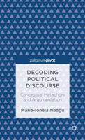 Decoding Political Discourse: Conceptual Metaphors and Argumentation 113730989X Book Cover