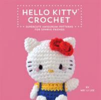 Hello Kitty Crochet: Supercute Amigurumi Patterns for Sanrio Friends 1594747083 Book Cover