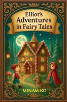 Elliot's Adventures in Fairy Tales B0FJCDMTWP Book Cover
