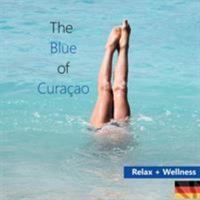 The Blue of Curacao: Relax und Wellness 3752886684 Book Cover