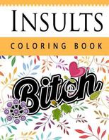 Insult Coloring Book: Retro Coloring Designs for Foul Mouthed Beasts. A Sweary Coloring Book 1535046864 Book Cover