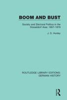 Boom and Bust: Society and Electoral Politics in the Düsseldorf Area, 1867-1878 0367246058 Book Cover