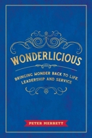 Wonderlicious: Bringing Wonder Back to Life, Leadership, and Service 1068912138 Book Cover