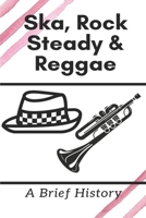 Ska, Rock Steady & Reggae: A Brief History: Ska Music History Timeline B09CGK4D3P Book Cover