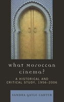 What Moroccan Cinema?: A Historical and Critical Study, 1956D2006 0739131850 Book Cover