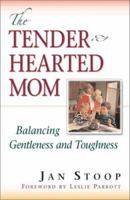 The Tenderhearted Mom: Balancing Gentleness and Toughness 1569552606 Book Cover