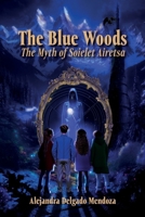 The Blue Woods: The Myth Of Soielet Airetsa 1685746292 Book Cover