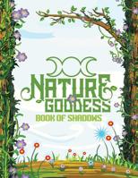 Nature Goddess Book of Shadows: Grimoire Journal Pagan Magic Spell Book 8.5x11 150 Pages 1090676395 Book Cover